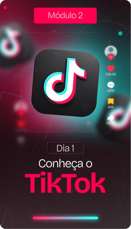 Módulo 2 - Dia 1 - Conheça o TikTok