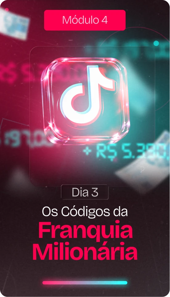 Módulo 4 - Dia 3 - Os Códigos da Franquia Milionária